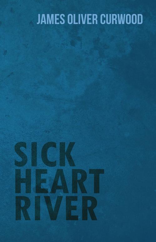 Cover of the book Sick Heart River by John Buchan, Read Books Ltd.