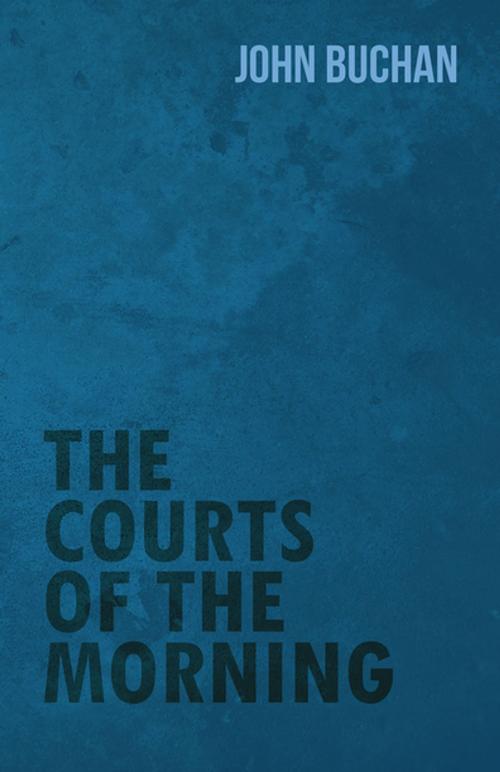 Cover of the book The Courts of the Morning by John Buchan, Read Books Ltd.