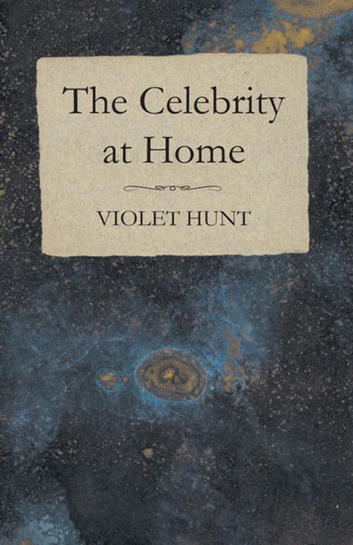 Cover of the book The Celebrity at Home by Violet Hunt, Read Books Ltd.