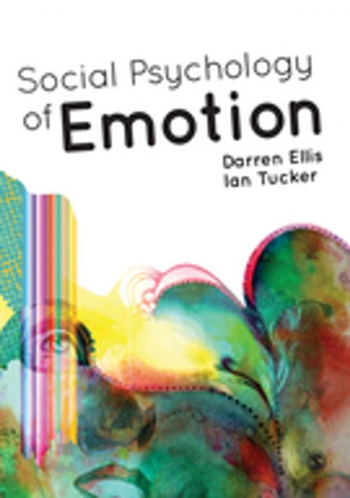 Cover of the book Social Psychology of Emotion by Darren Ellis, Ian Tucker, SAGE Publications
