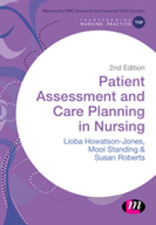 Cover of the book Patient Assessment and Care Planning in Nursing by Lioba Howatson-Jones, Susan B. Roberts, Mooi Standing, SAGE Publications