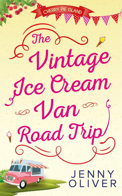 Cover of the book The Vintage Ice Cream Van Road Trip (Cherry Pie Island, Book 2) by Jenny Oliver, HarperCollins Publishers