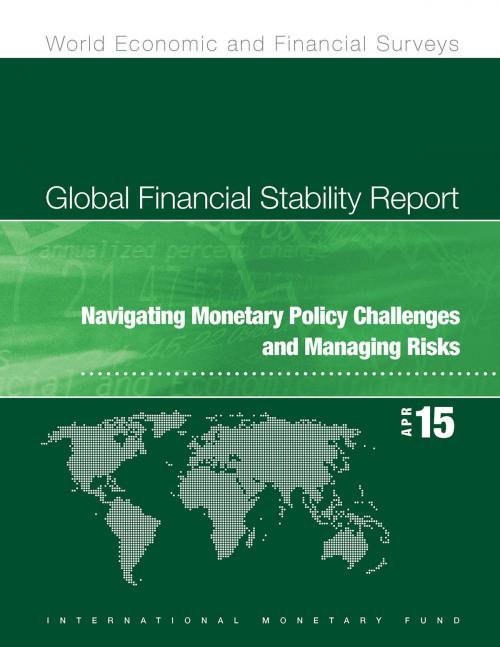 Cover of the book Global Financial Stability Report, April 2015 by International Monetary Fund.  Monetary and Capital Markets Department, INTERNATIONAL MONETARY FUND