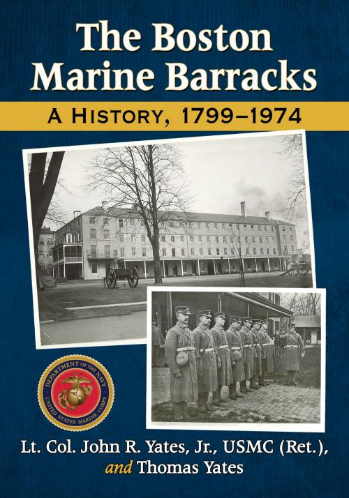 Cover of the book The Boston Marine Barracks by Lt. Col. John R. Yates, Thomas Yates, McFarland & Company, Inc., Publishers