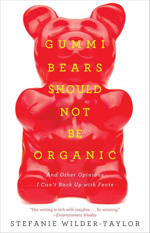 Cover of the book Gummi Bears Should Not Be Organic by Stefanie Wilder-Taylor, Gallery Books