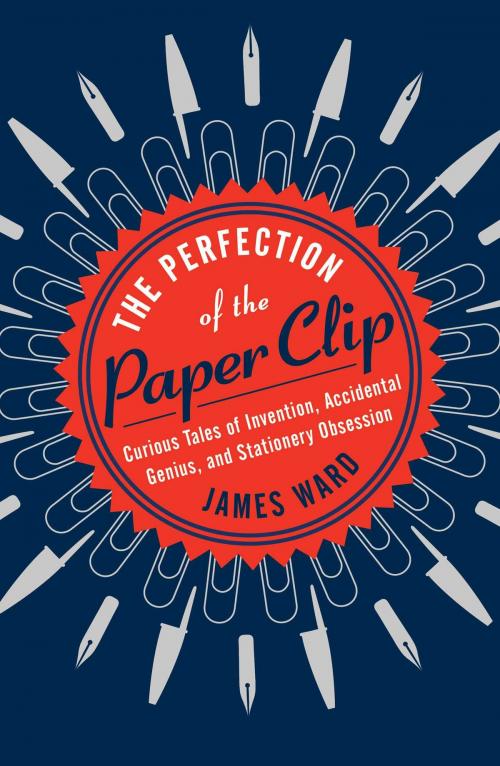 Cover of the book The Perfection of the Paper Clip by James Ward, Atria Books