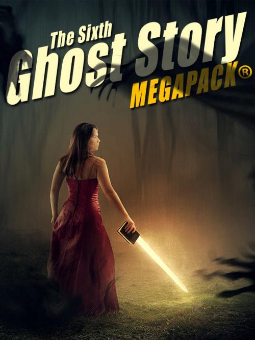 Cover of the book The Sixth Ghost Story MEGAPACK® by A.T. Quiller-Couch, Mary Louisa Molesworth, Harriet Beecher Stowe, Richard Middleton, Amelia B. Edwards, Wildside Press LLC