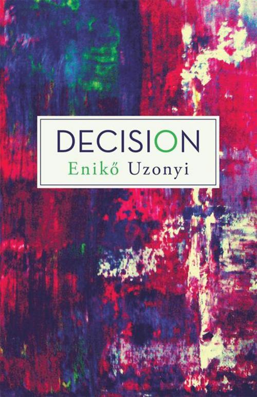 Cover of the book Decision by Eniko Uzonyi, Archway Publishing
