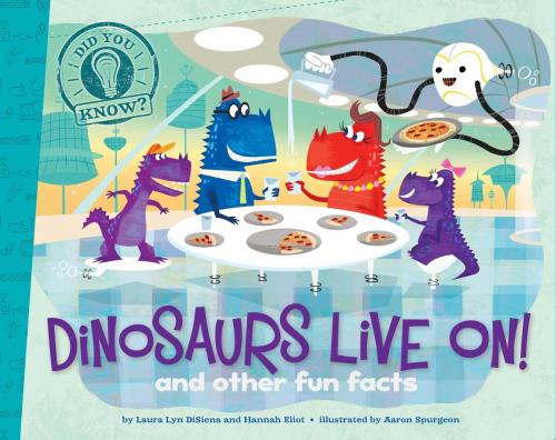 Cover of the book Dinosaurs Live On! by Laura Lyn DiSiena, Hannah Eliot, Little Simon