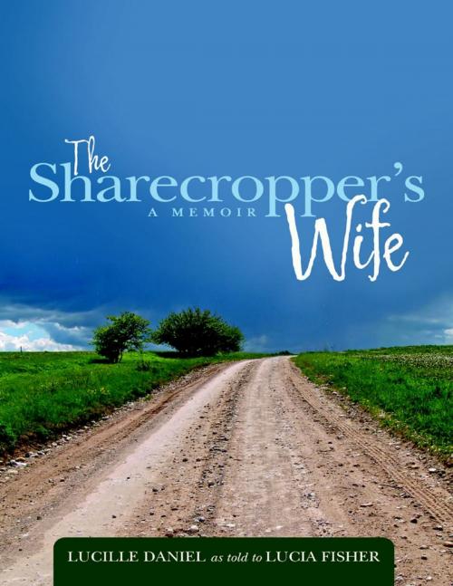 Cover of the book The Sharecropper's Wife: A Memoir by Lucille Daniel, Lulu Publishing Services