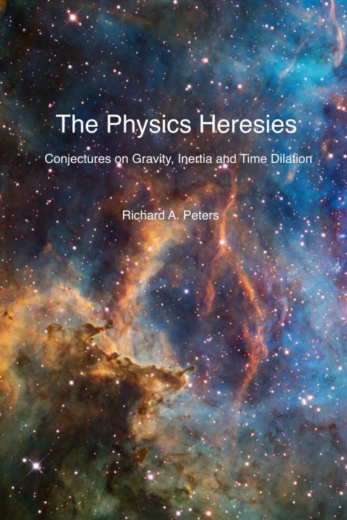 Cover of the book The Physics Heresies by Richard A. Peters, BookBaby