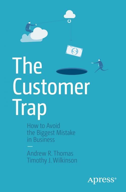 Cover of the book The Customer Trap by Andrew R. Thomas, Timothy J. Wilkinson, Apress