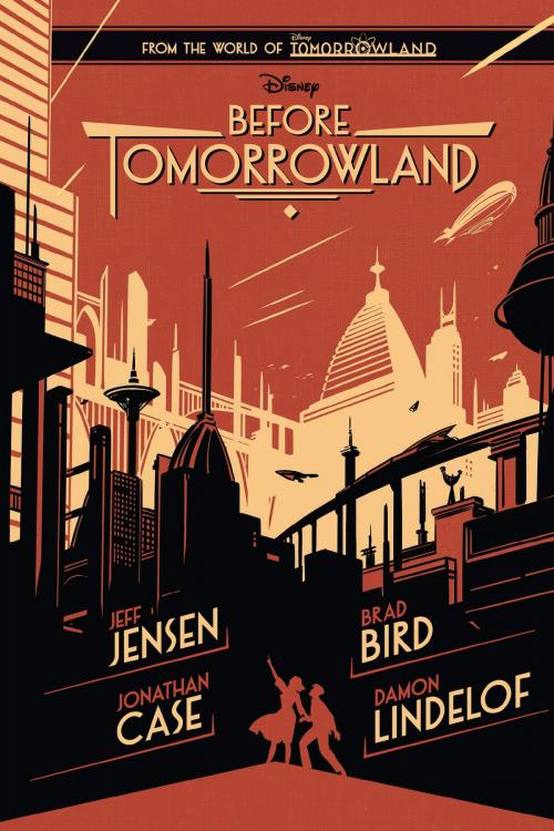Cover of the book Before Tomorrowland by Jeff Jensen, Brad Bird, Jonathan Case, Damon Lindelof, Disney Book Group