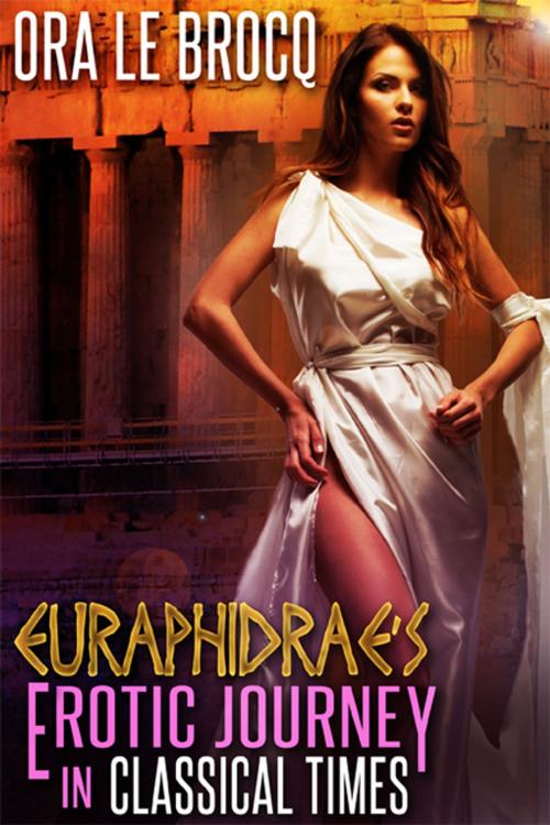 Cover of the book Euraphidrae’s Erotic Journey in Classical Times by Ora Le Brocq, eXtasy Books Inc