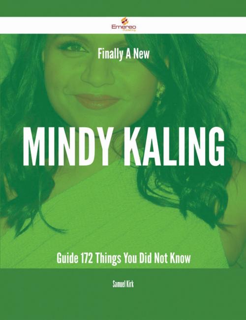 Cover of the book Finally- A New Mindy Kaling Guide - 172 Things You Did Not Know by Samuel Kirk, Emereo Publishing