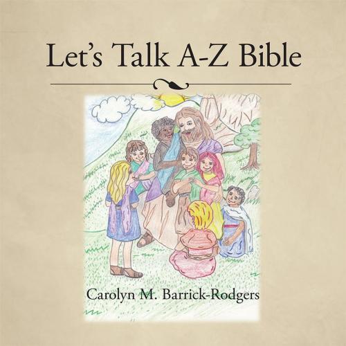 Cover of the book Let's Talk A-Z Bible by Carolyn M. Barrick-Rodgers, Trafford Publishing