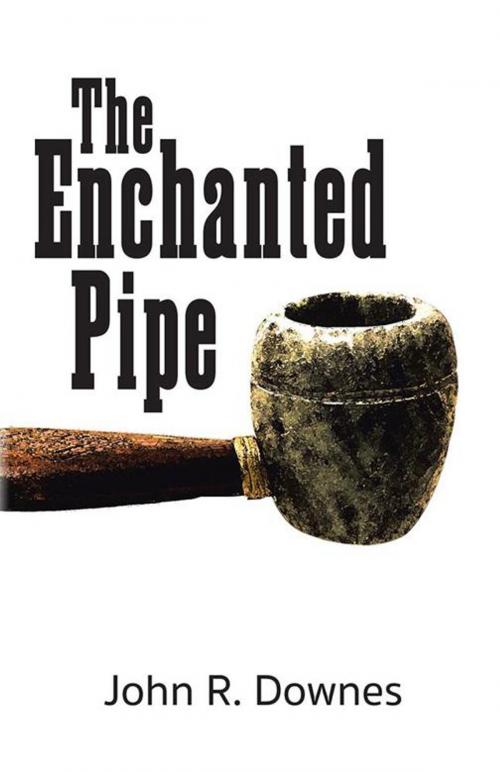 Cover of the book The Enchanted Pipe by John R. Downes, Trafford Publishing