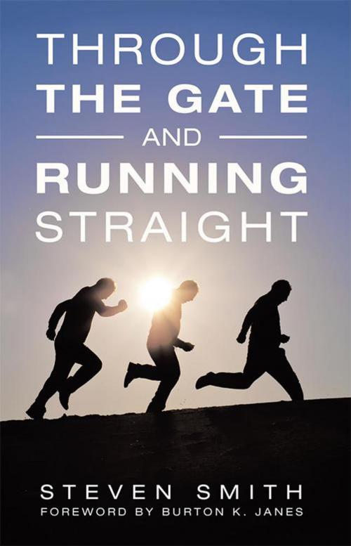 Cover of the book Through the Gate and Running Straight by Steven Smith, WestBow Press