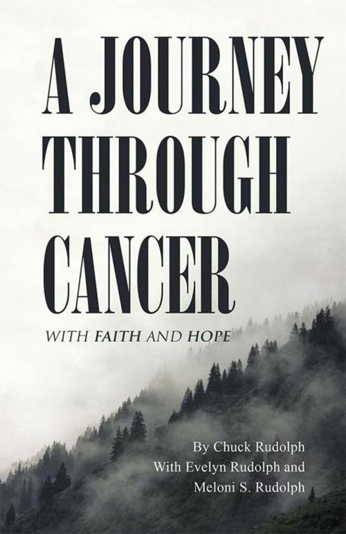 Cover of the book A Journey Through Cancer by Chuck Rudolph, Evelyn Rudoph, Meloni S. Rudoph, WestBow Press