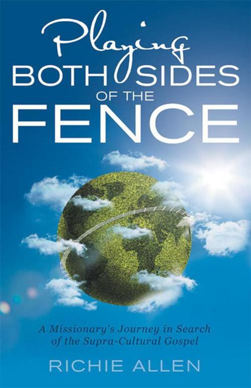 Cover of the book Playing Both Sides of the Fence by Richie Allen, WestBow Press