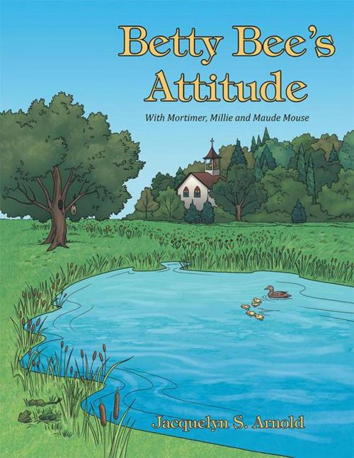 Cover of the book Betty Bee's Attitude by Jacquelyn S. Arnold, WestBow Press