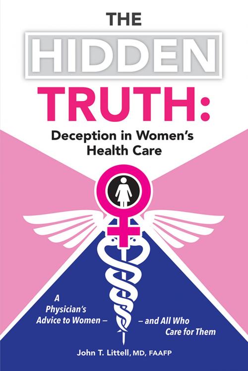 Cover of the book The Hidden Truth: Deception in Women’S Health Care by John T. Littell, iUniverse