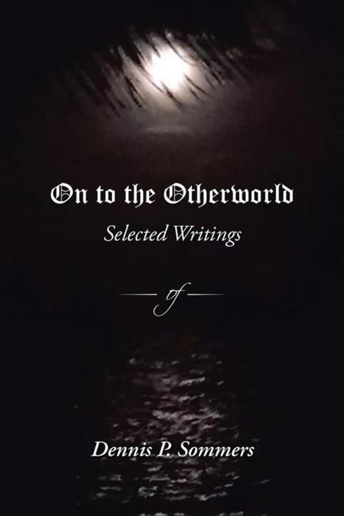 Cover of the book On to the Otherworld by Dennis P. Sommers, iUniverse