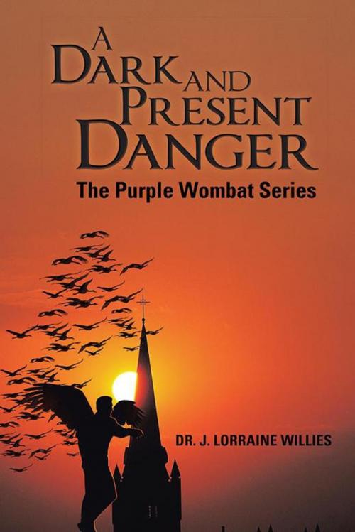 Cover of the book A Dark and Present Danger by Dr. J. Lorraine Willies, AuthorHouse