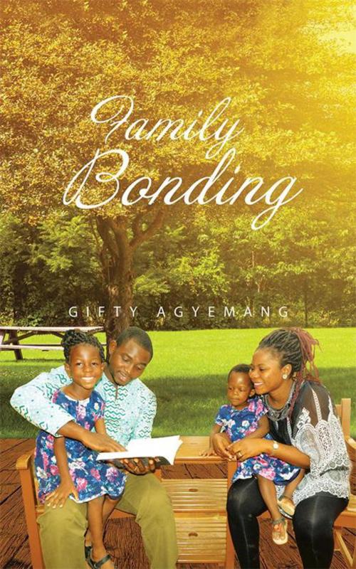 Cover of the book Family Bonding by Gifty Agyemang, AuthorHouse UK