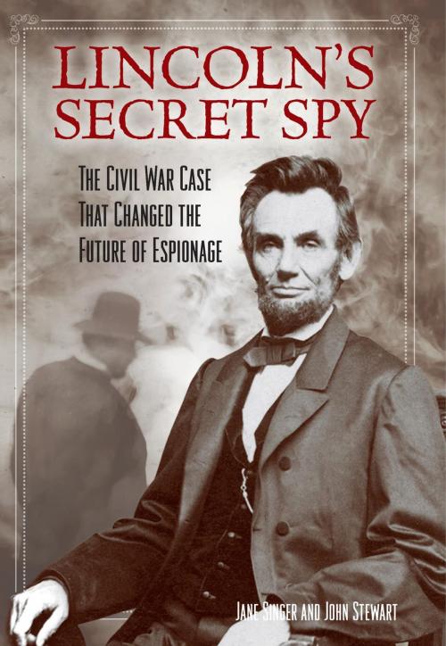 Cover of the book Lincoln's Secret Spy by Jane Singer, John Stewart, Lyons Press