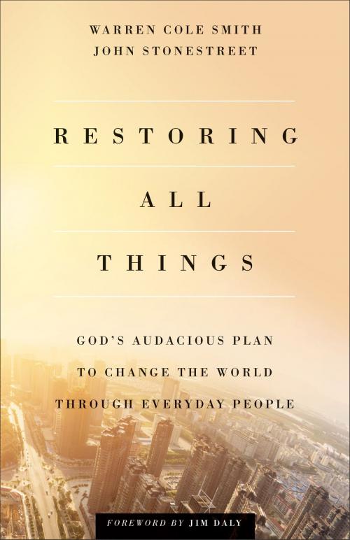 Cover of the book Restoring All Things by John Stonestreet, Warren Cole Smith, Baker Publishing Group