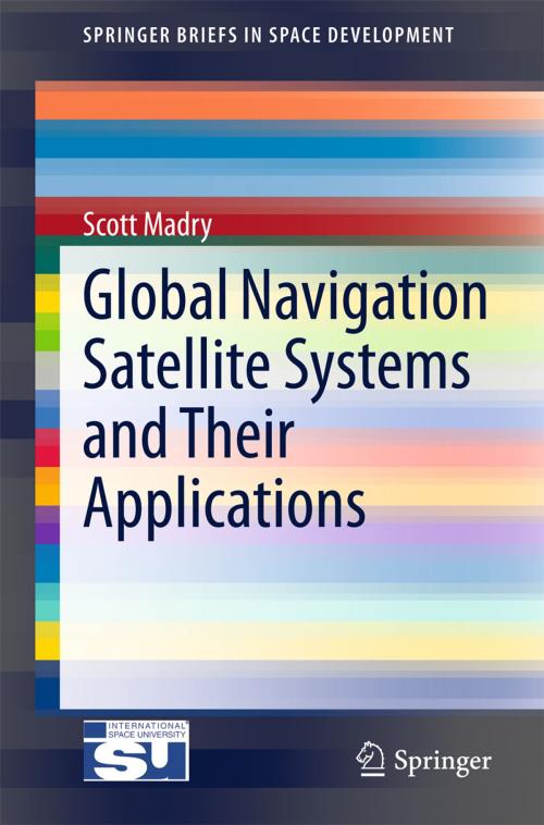 Cover of the book Global Navigation Satellite Systems and Their Applications by Scott Madry, Springer New York