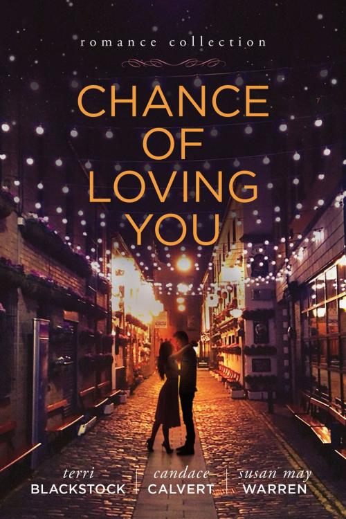Cover of the book Chance of Loving You by Terri Blackstock, Susan May Warren, Candace Calvert, Tyndale House Publishers, Inc.