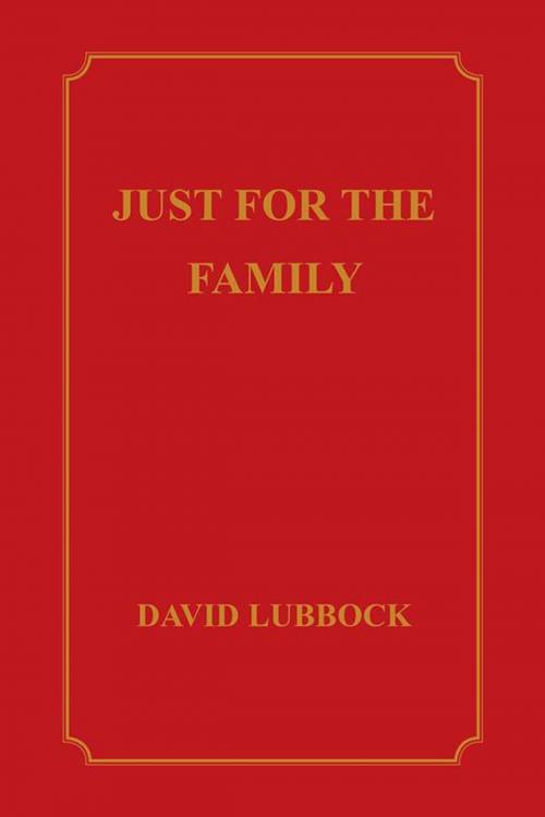 Cover of the book Just for the Family by David Lubbock, AuthorHouse