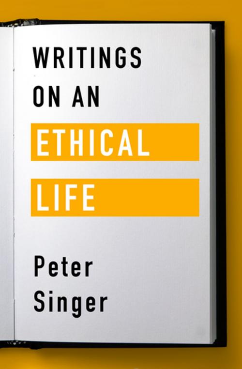 Cover of the book Writings on an Ethical Life by Peter Singer, Open Road Media