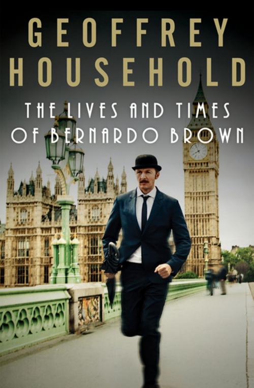 Cover of the book The Lives and Times of Bernardo Brown by Geoffrey Household, Open Road Media