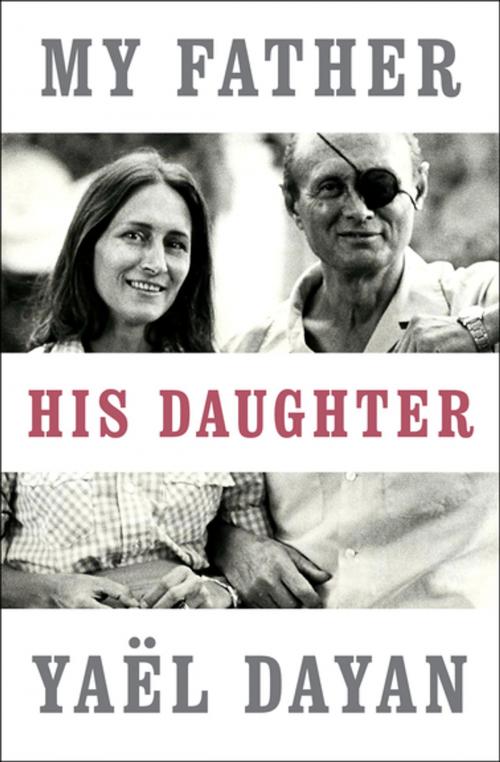 Cover of the book My Father, His Daughter by Yaël Dayan, Open Road Media