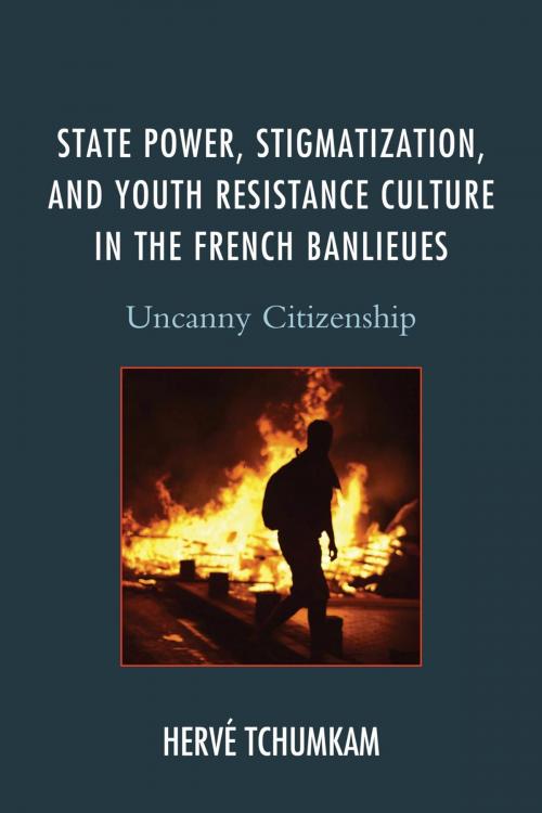 Cover of the book State Power, Stigmatization, and Youth Resistance Culture in the French Banlieues by Hervé Tchumkam, Lexington Books