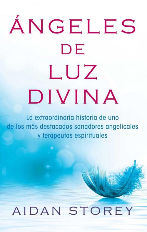 Cover of the book Ángeles de Luz Divina (Angels of Divine Light Spanish edition) by Aidan Storey, Atria Books