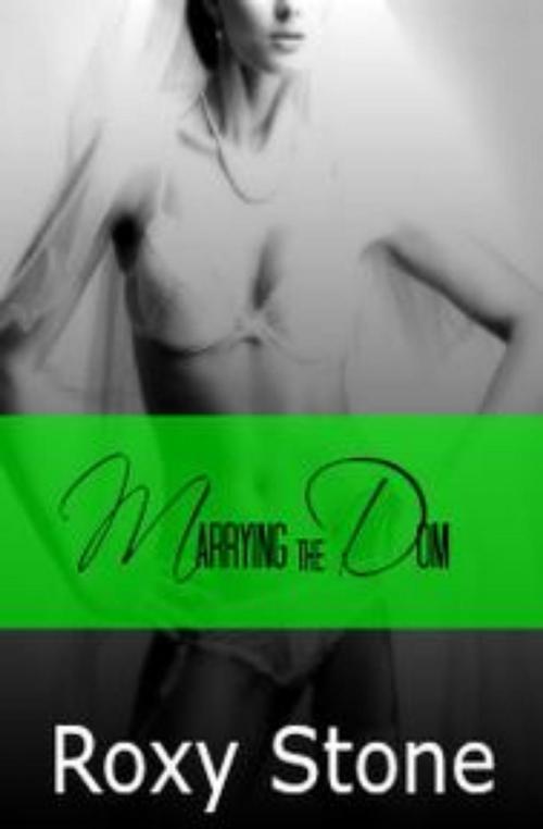 Cover of the book Marrying the Dom by Roxy Stone, Naedge Publishing