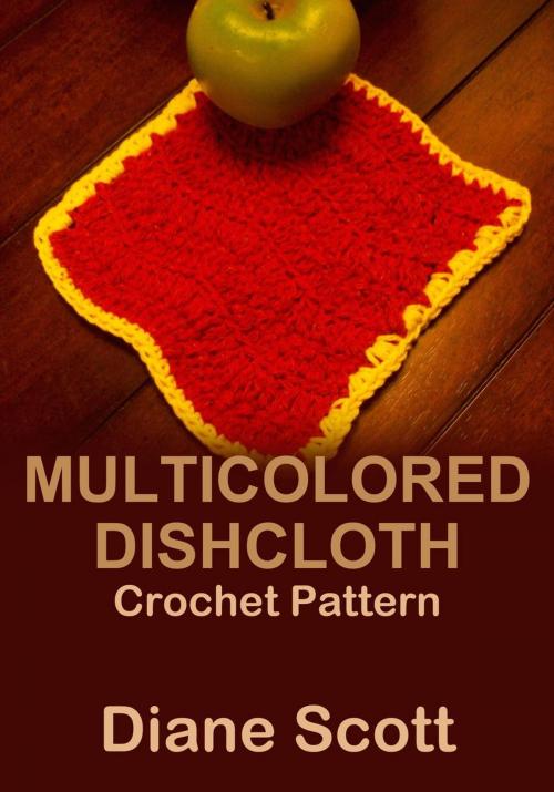 Cover of the book Multicolored Dishcloth: Crochet Pattern by Diane Scott, Diane Scott