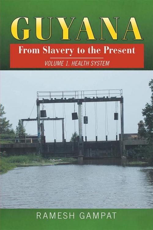 Cover of the book Guyana: from Slavery to the Present by Ramesh Gampat, Xlibris US