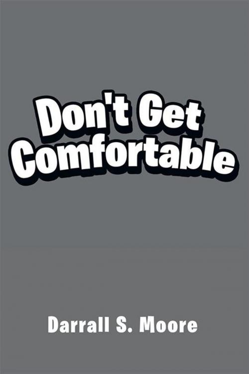 Cover of the book Don't Get Comfortable by Darrall S. Moore, Xlibris US