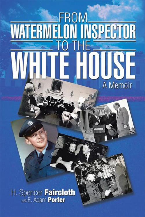 Cover of the book From Watermelon Inspector to the White House by H. Spencer Faircloth, Xlibris US