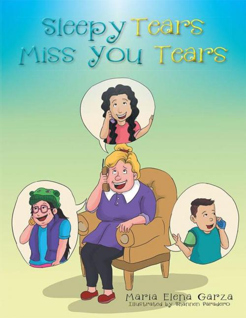 Cover of the book Sleepy Tears Miss You Tears by Maria Elena Garza, Xlibris US