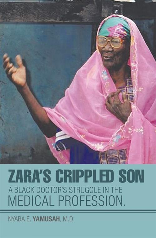 Cover of the book Zara’S Crippled Son by Nyaba E. Yamusah M.D., Xlibris US