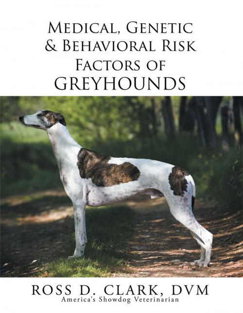 Cover of the book Medical, Genetic & Behavioral Risk Factors of Greyhounds by Ross D. Clark, Xlibris US