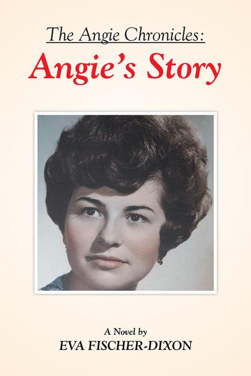 Cover of the book The Angie Chronicles: by Eva Fischer-Dixon, Xlibris US