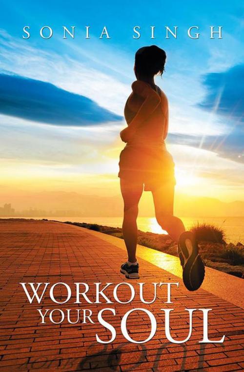 Cover of the book Workout Your Soul by Sonia Singh, Xlibris US