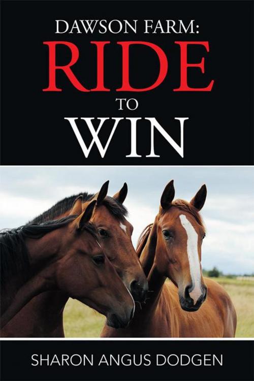 Cover of the book Dawson Farm: Ride to Win by Sharon Angus Dodgen, Xlibris US